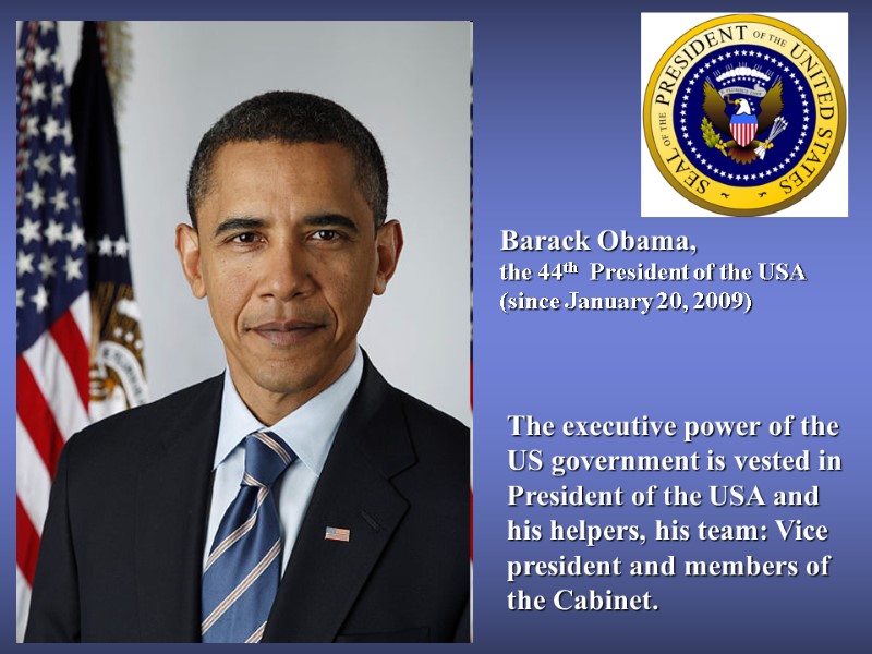Barack Obama,  the 44th  President of the USA (since January 20, 2009)